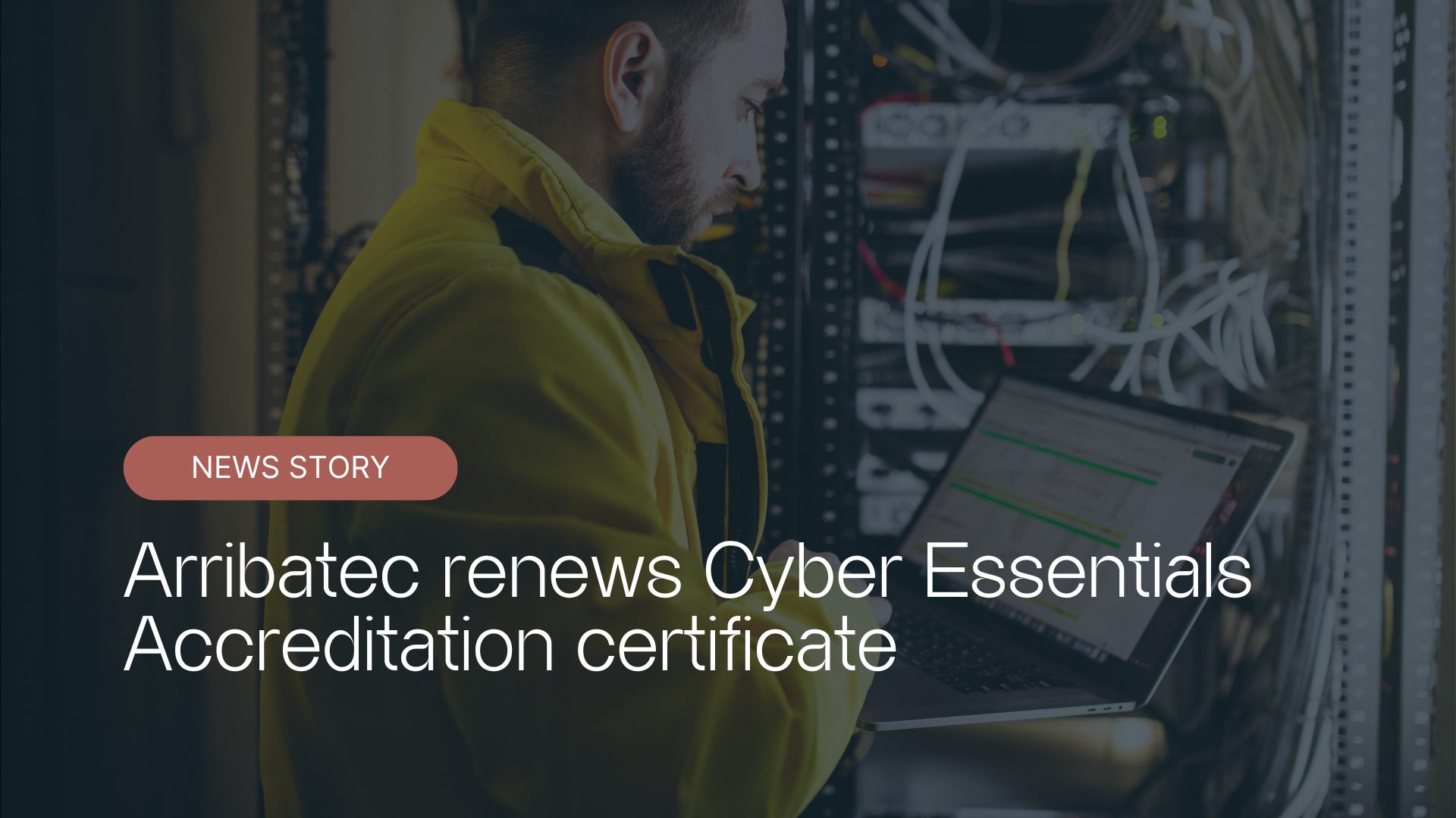 Safe and Secure: Arribatec awarded Cyber Essentials Accreditation