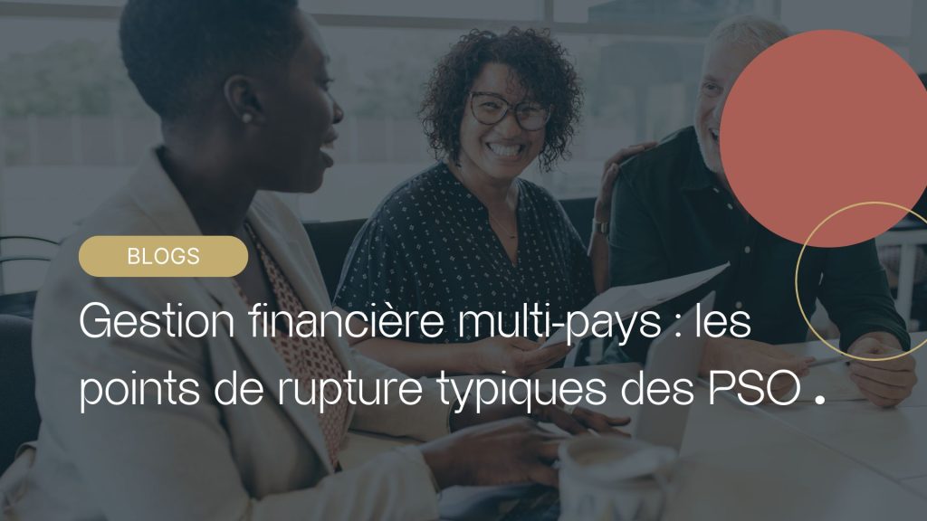 Gestion financière multi-pays : les points de rupture typiques des PSO
