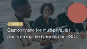 Actualités 2 Gestion financière multi-pays : les points de rupture typiques des PSO