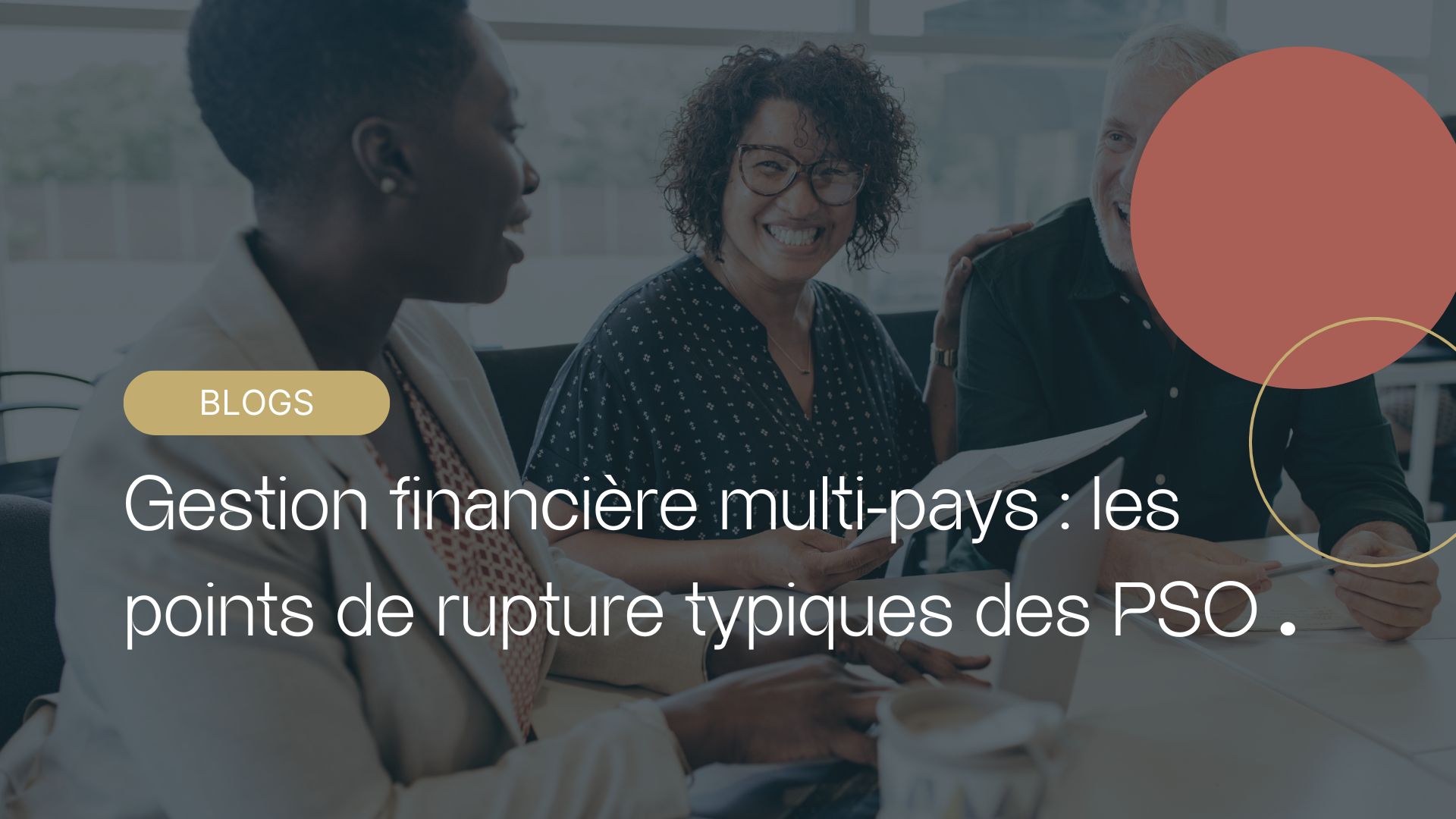 Gestion financière multi-pays : les points de rupture typiques des PSO 1 Gestion financière multi-pays : les points de rupture typiques des PSO