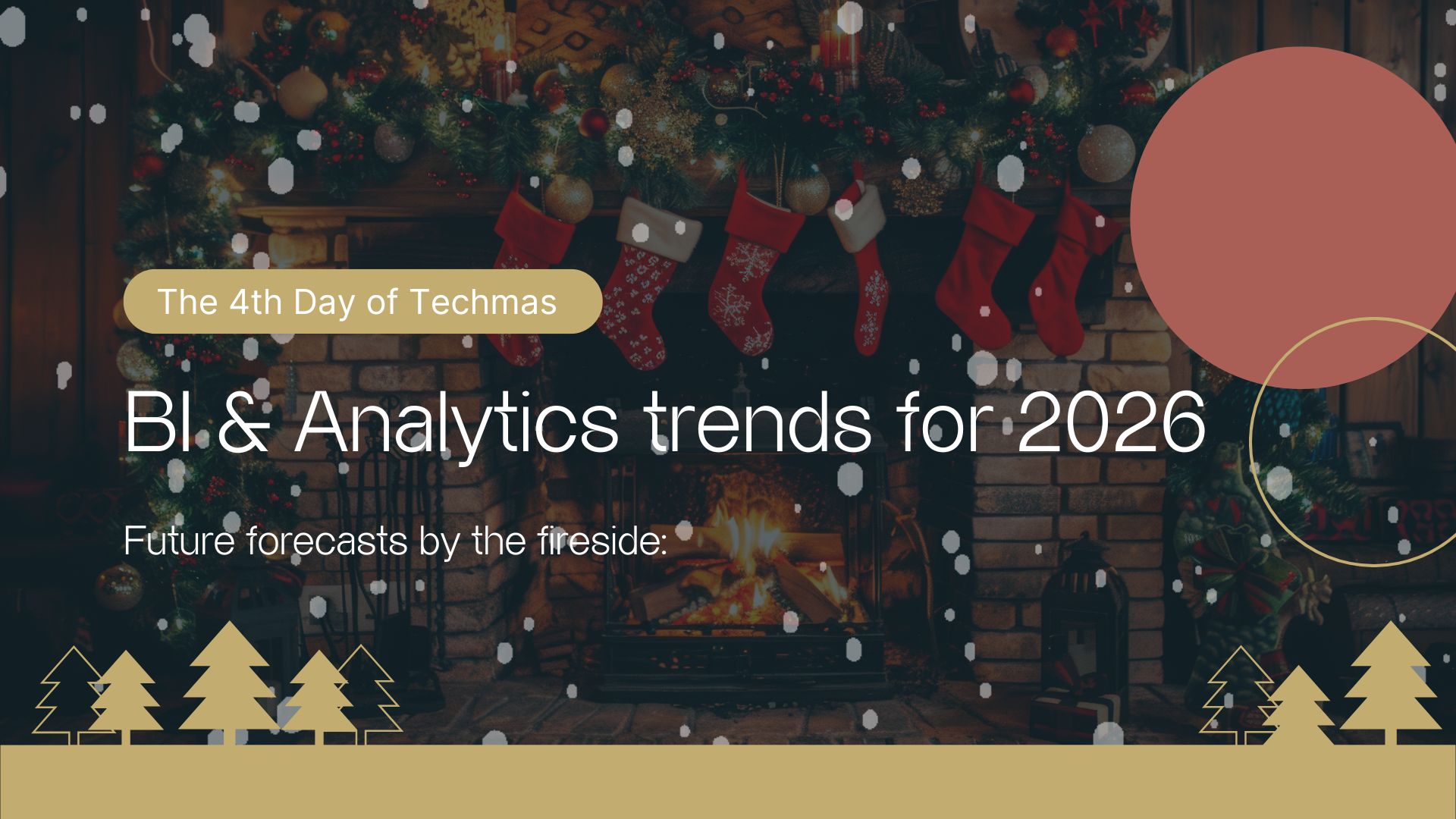 As we settle in for day 4 of Techmas and let the fire warm us up, it feels like a good moment to think about what is in store for business intelligence and analytics in 2026.