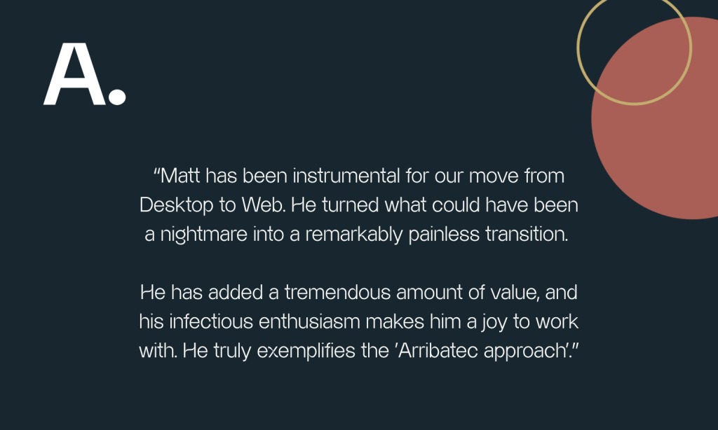Meet Matt Volpato, one of Arribatec's Unit4 trainers and all round proud geek. We've asked him some questions about Unit4, his tips and tricks, and what company's can get out of training with Arribatec.